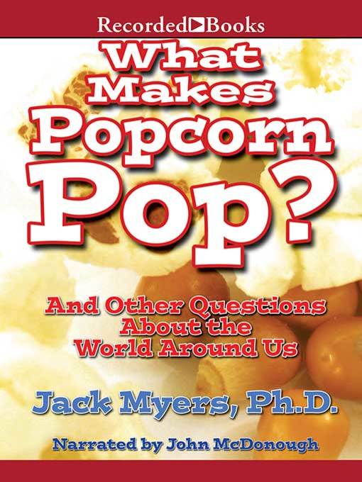 Title details for What Makes Popcorn Pop? by Jack Myers - Wait list